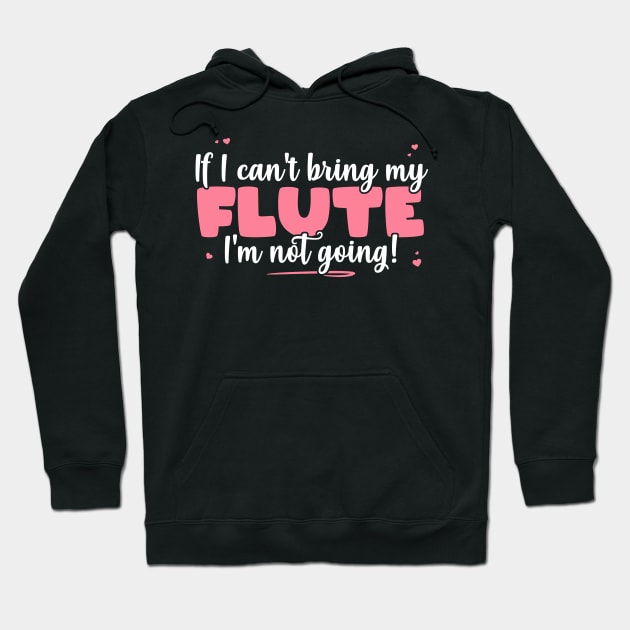 If I Can't Bring My Flute I'm Not Going - Cute musician product Hoodie by theodoros20